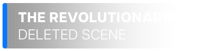 Attribution reading The Revolutionaries in Extra Bold with Deleted Scene in Regular beneath it, against a blue pipe